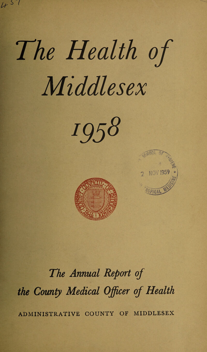 The Annual Report of the County Medical Officer of Health ADMINISTRATIVE COUNTY OF MIDDLESEX