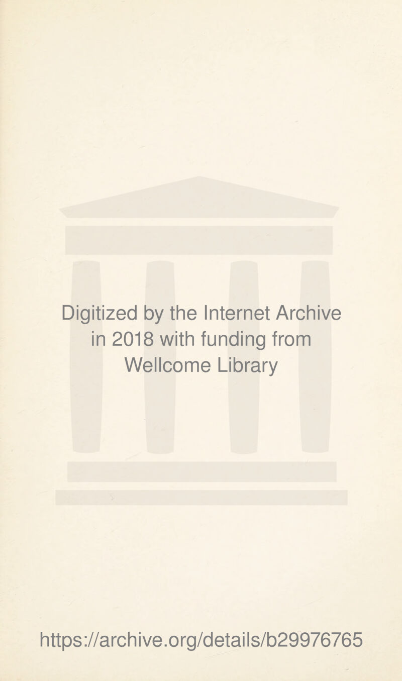 Digitized by the Internet Archive in 2018 with funding from Wellcome Library https://archive.org/details/b29976765