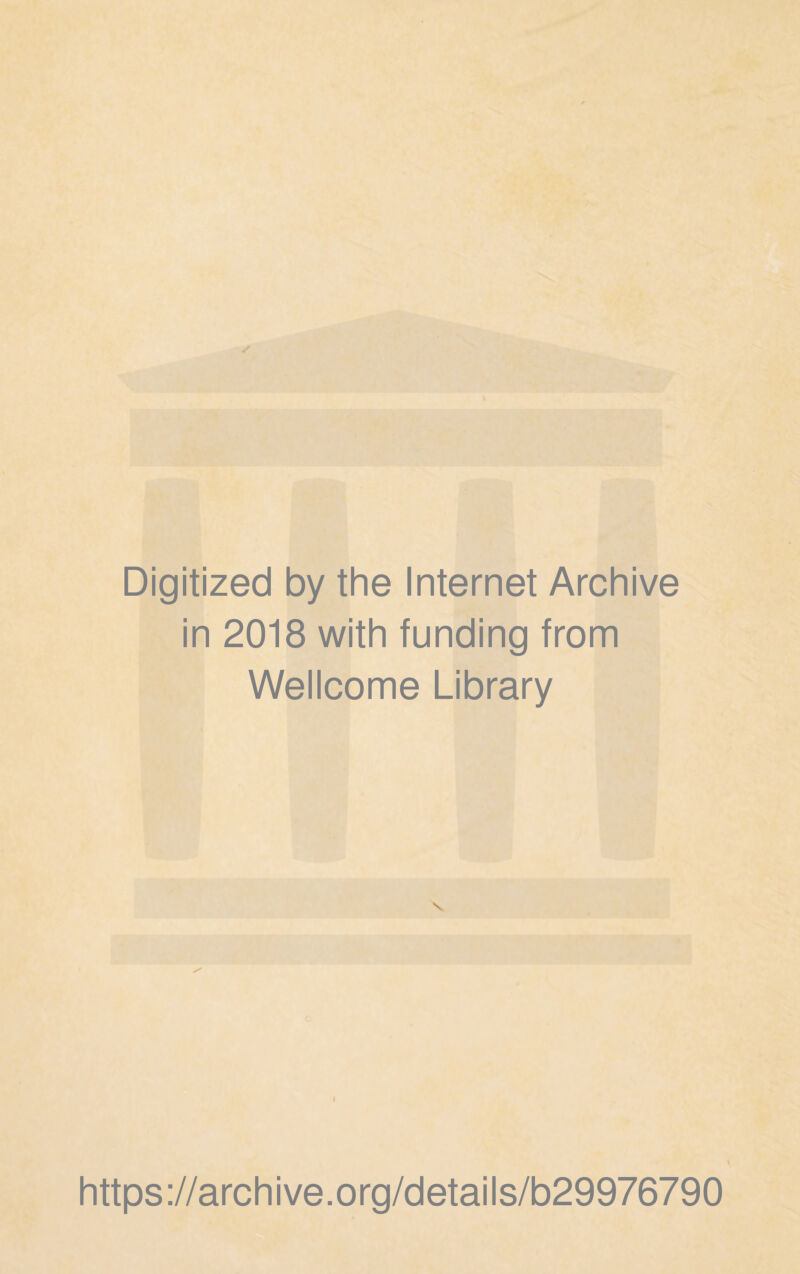 Digitized by the Internet Archive in 2018 with funding from Wellcome Library I https://archive.org/details/b29976790