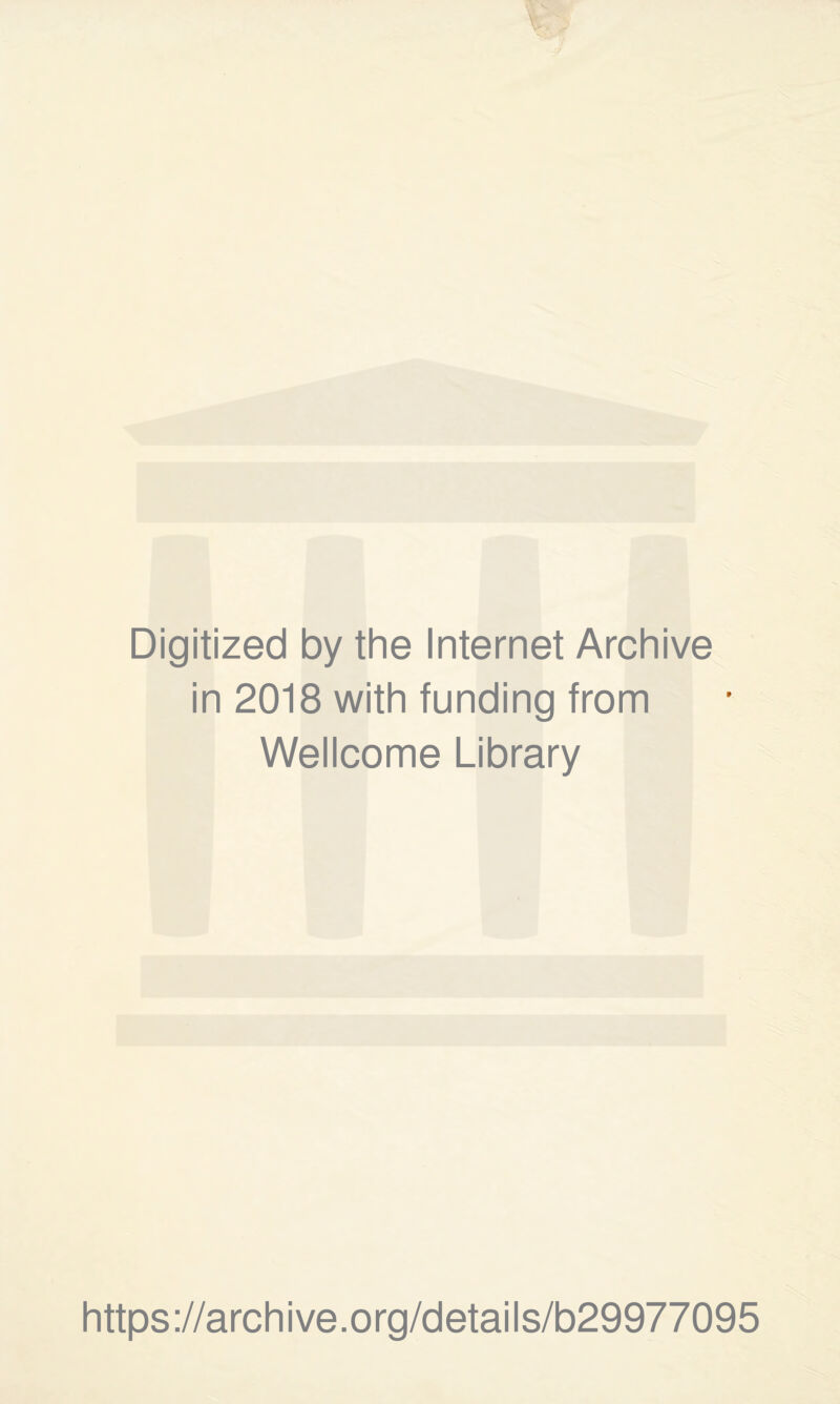 Digitized by the Internet Archive in 2018 with funding from Wellcome Library https://archive.org/details/b29977095