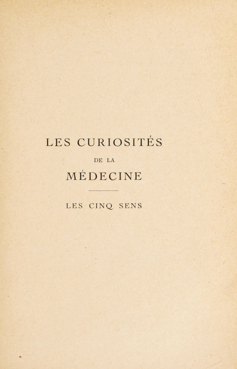 LES CURIOSITES DE LA MÉDECINE LES CINQ SENS