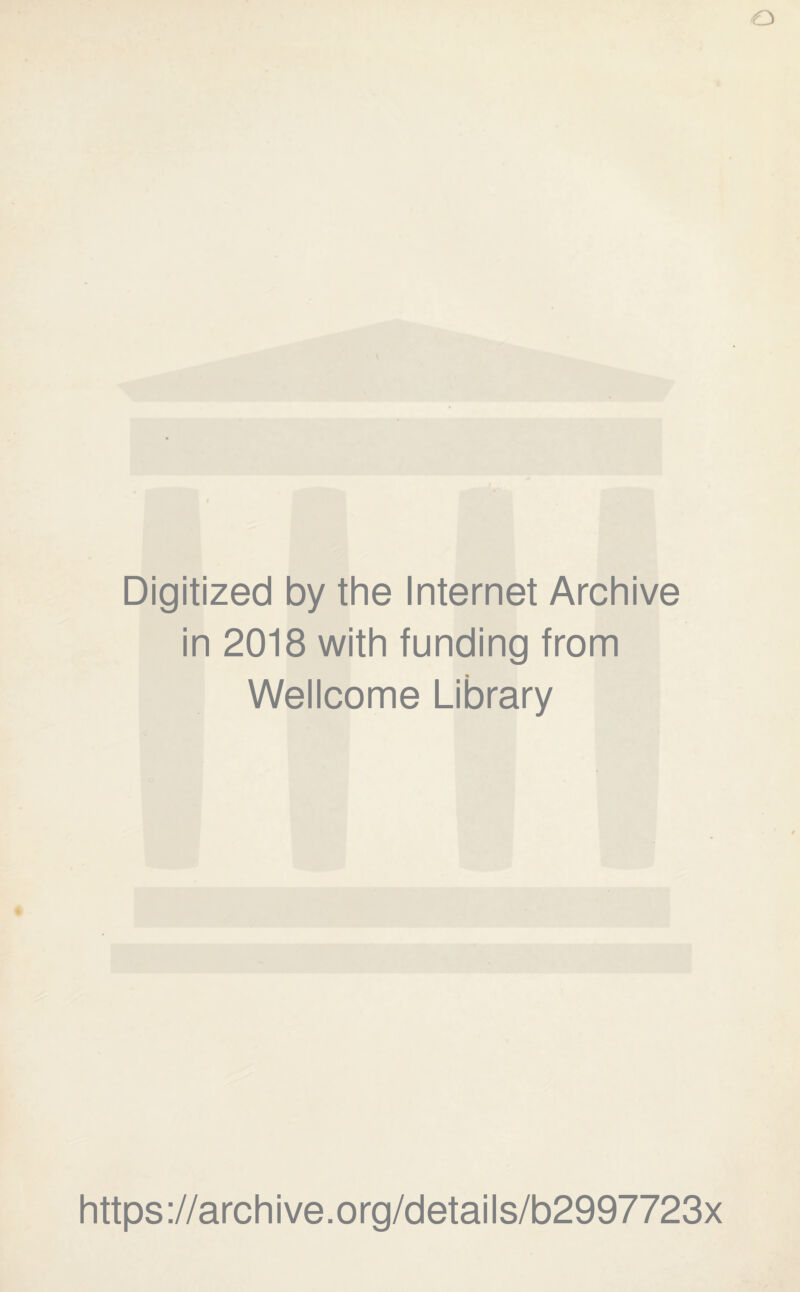 Digitized by the Internet Archive in 2018 with funding from Wellcome Library https://archive.org/details/b2997723x