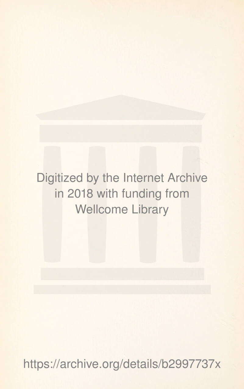 Digitized by the Internet Archive in 2018 with funding from Wellcome Library https://archive.org/details/b2997737x