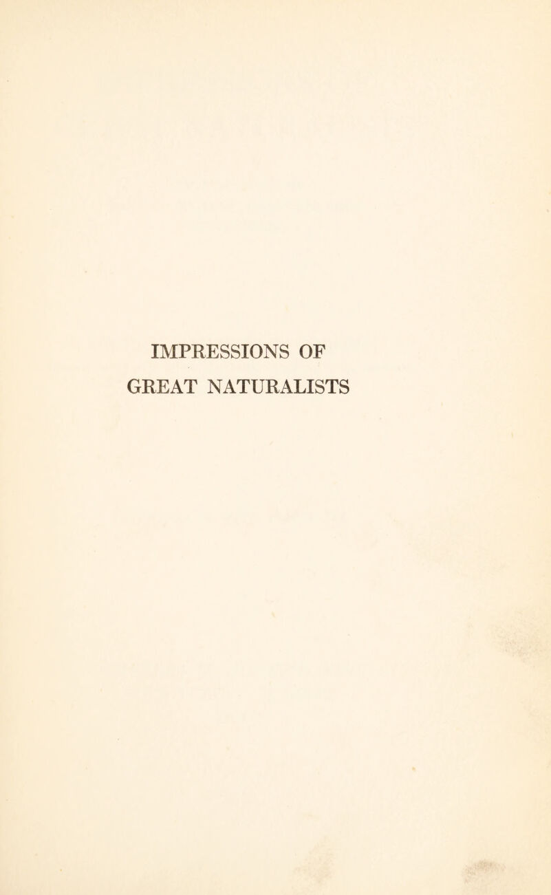 IMPRESSIONS OF GREAT NATURALISTS