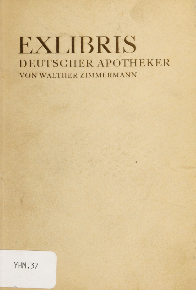 EXLIBRIS DEUTSCHER APOTHEKER VON WALTHER ZIMMERMANN YHM.37