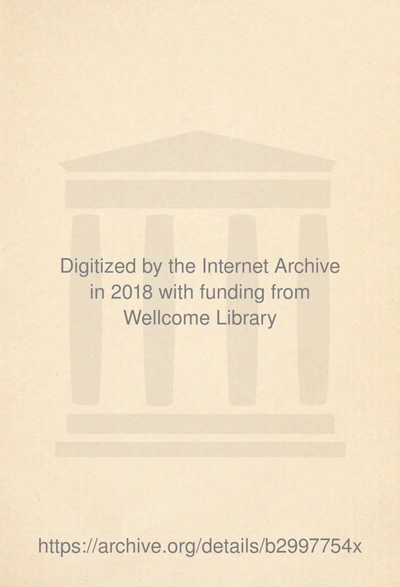Digitized by the Internet Archive in 2018 with funding from Wellcome Library https://archive.org/details/b2997754x