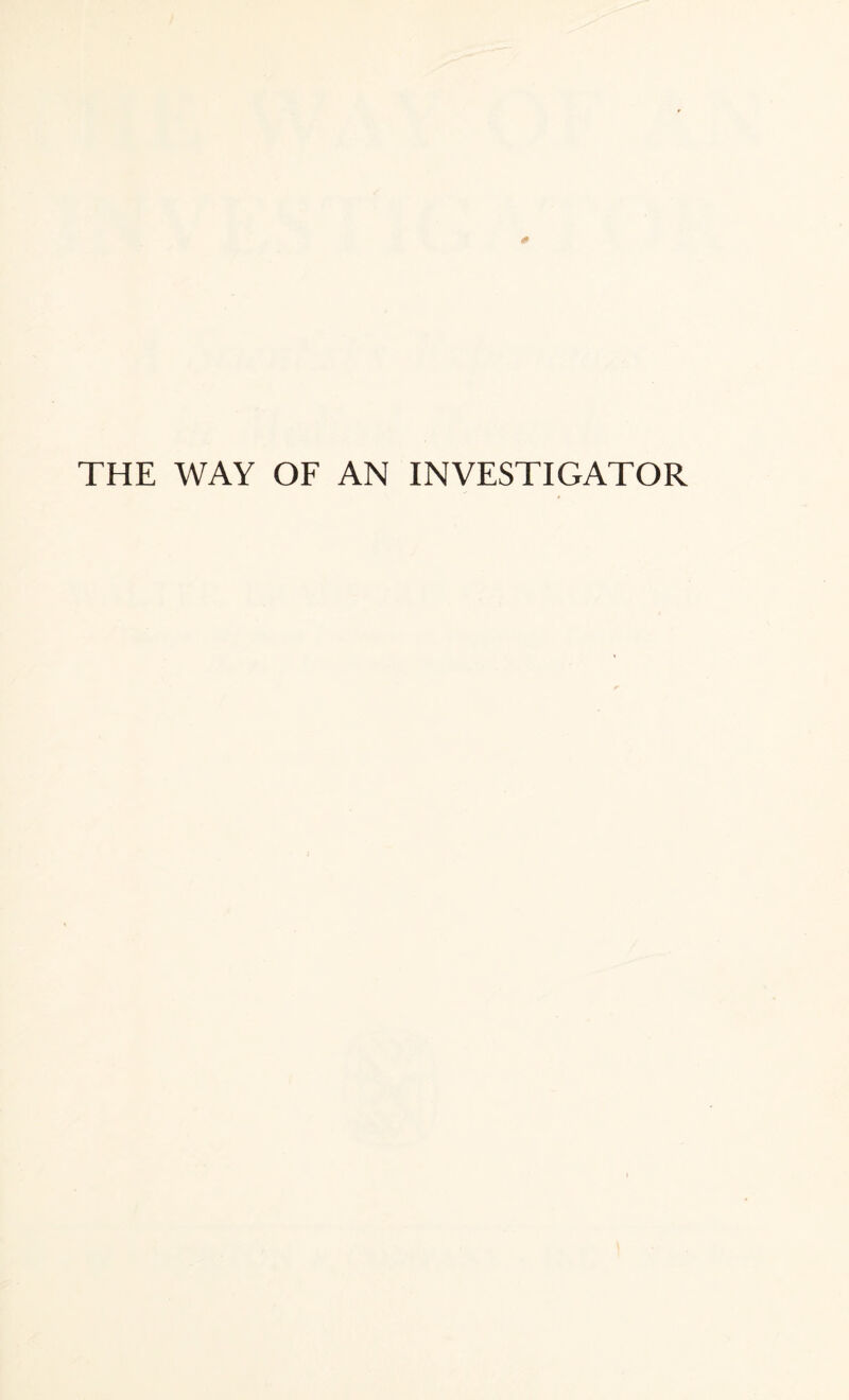 THE WAY OF AN INVESTIGATOR