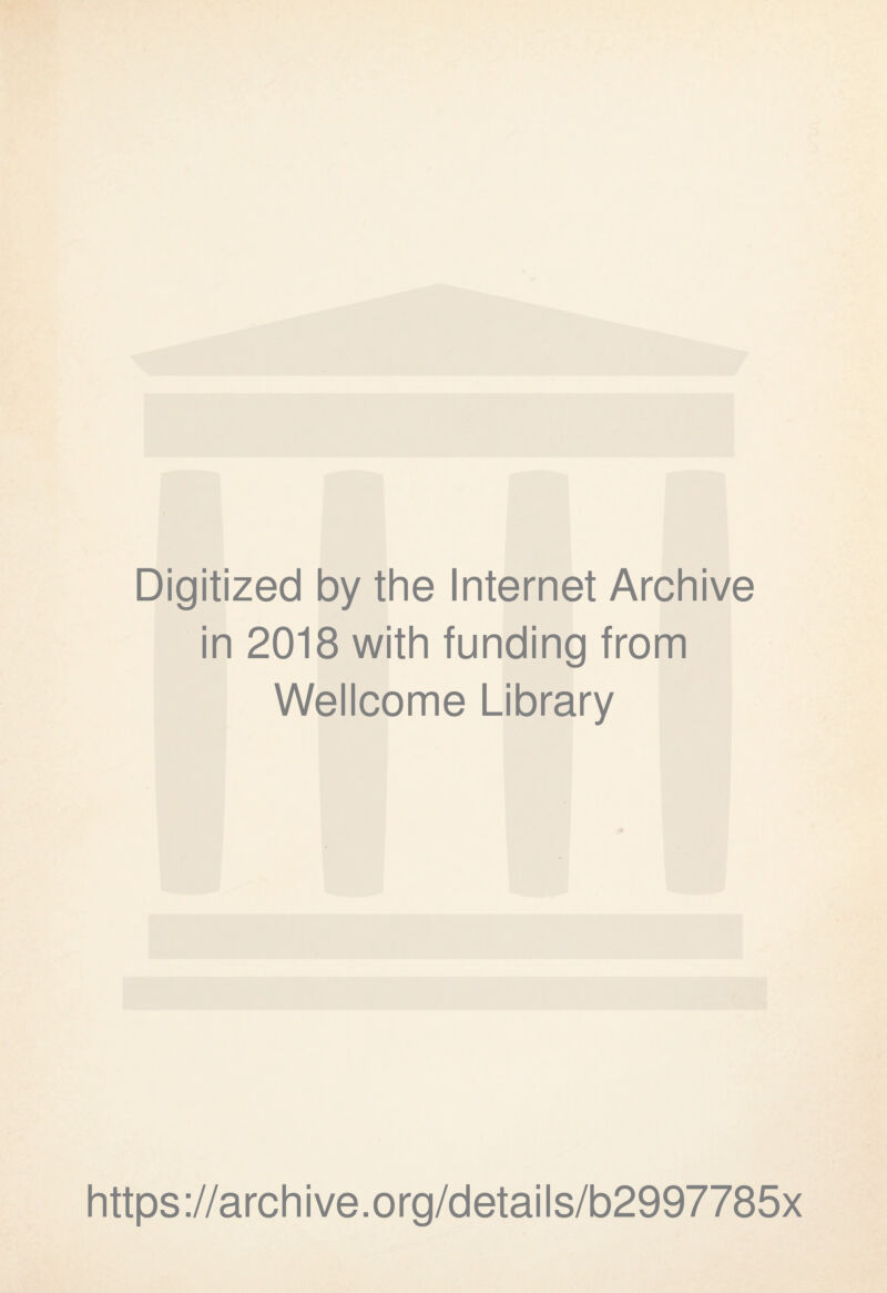 Digitized by the Internet Archive in 2018 with funding from Wellcome Library https://archive.org/details/b2997785x