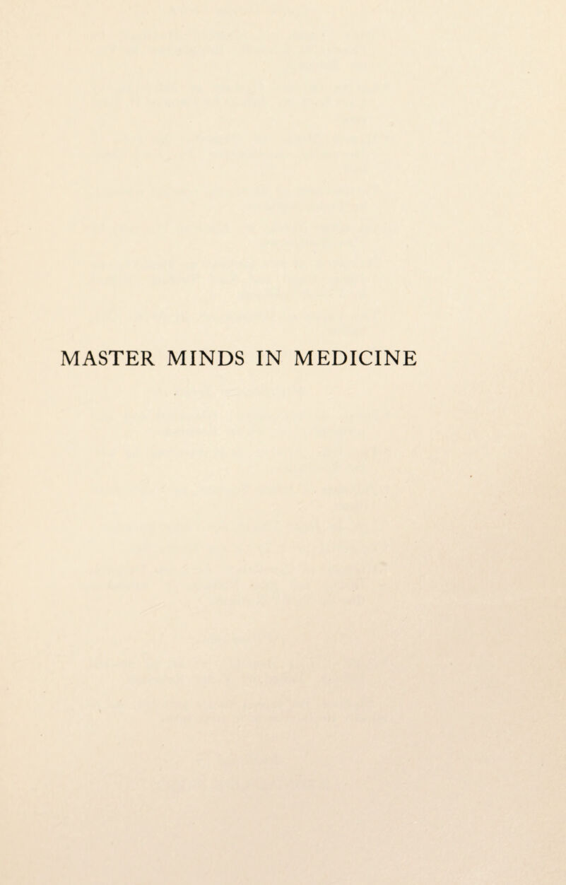 MASTER MINDS IN MEDICINE