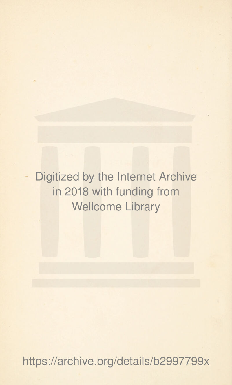 Digitized by the Internet Archive in 2018 with funding from Wellcome Library https://archive.org/details/b2997799x
