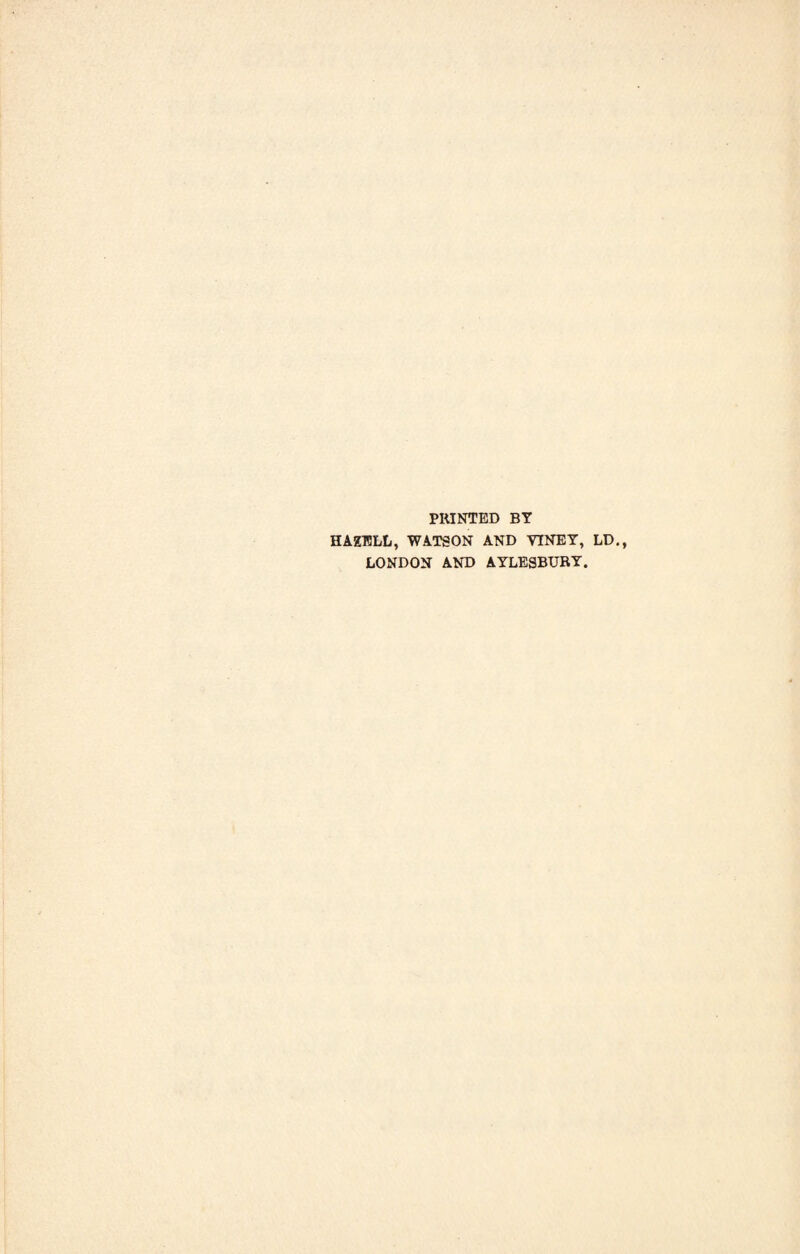 PRINTED BY HAZELL, WATSON AND YINEY, LD LONDON AND AYLESBURY.