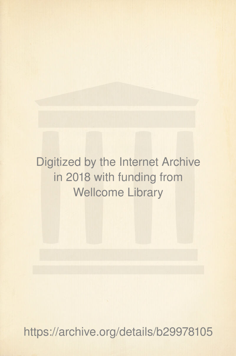 Digitized by the Internet Archive in 2018 with funding from Wellcome Library \ https://archive.org/details/b29978105