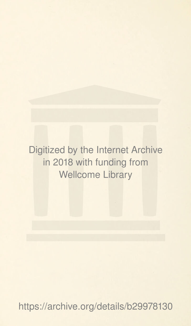 Digitized by the Internet Archive in 2018 with funding from Wellcome Library https://archive.org/details/b29978130