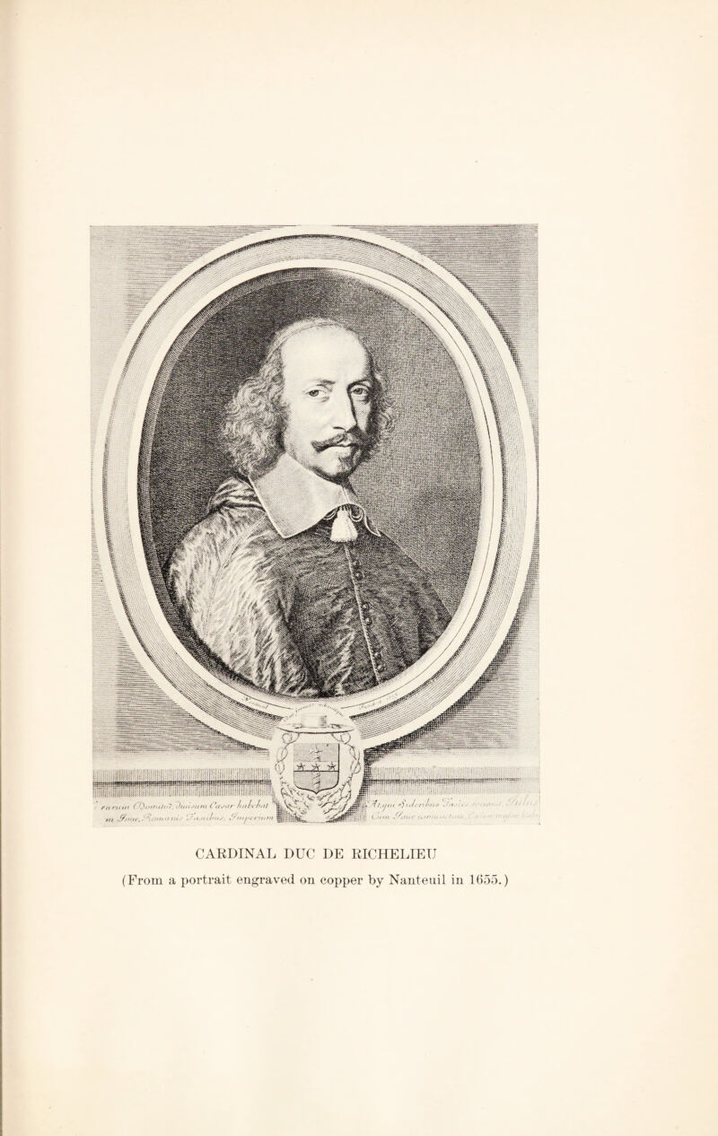 CARDINAL DUC DE RICHELIEU (From a portrait engraved on copper by Nanteuil in 1655.)