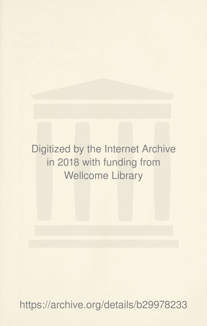 Digitized by the Internet Archive in 2018 with funding from Wellcome Library https://archive.org/details/b29978233