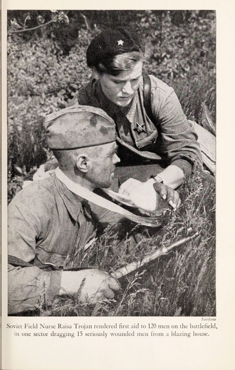 Sozrfoto Soviet Field Nurse Raisa Trojan rendered first aid to 120 men on the battlefield* in one sector dragging 15 seriously wounded men from a blazing house.