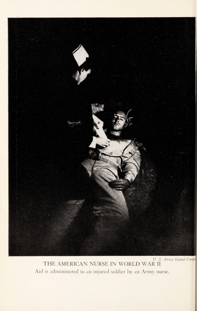 U. S. Army Signal Corf’ j THE AMERICAN NURSE IN WORLD WAR II Aid is administered to an injured soldier by an Army nurse.