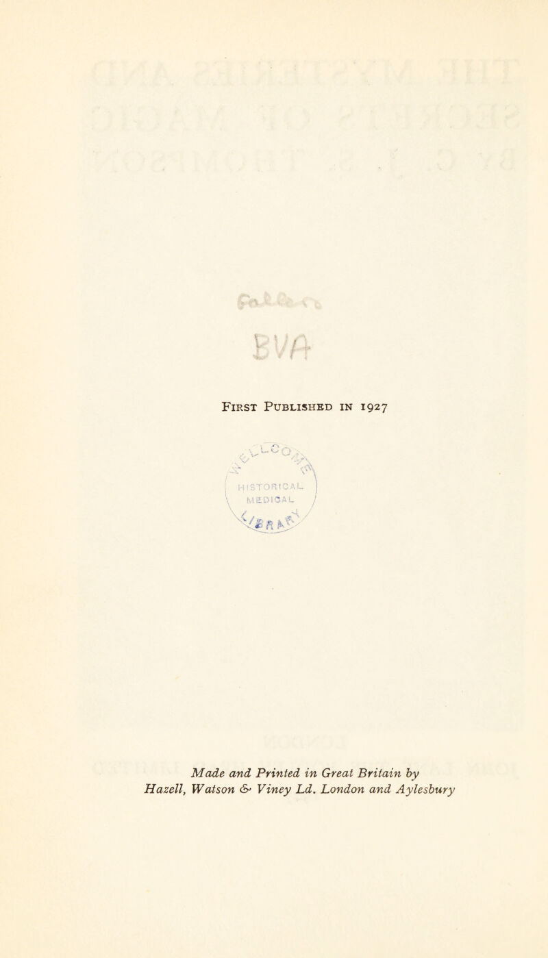 First Published in 1927 Made and Printed in Great Britain by Hazell, Watson &> Viney Ld. London and Aylesbury