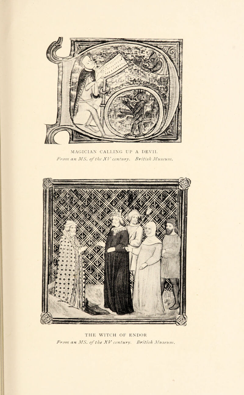 MAGICIAN CALLING UP A DEVIL Front an MS. of the XV century. British Museum. THE WITCH OF ENDOR From an MS. of the XV century. British Museum.