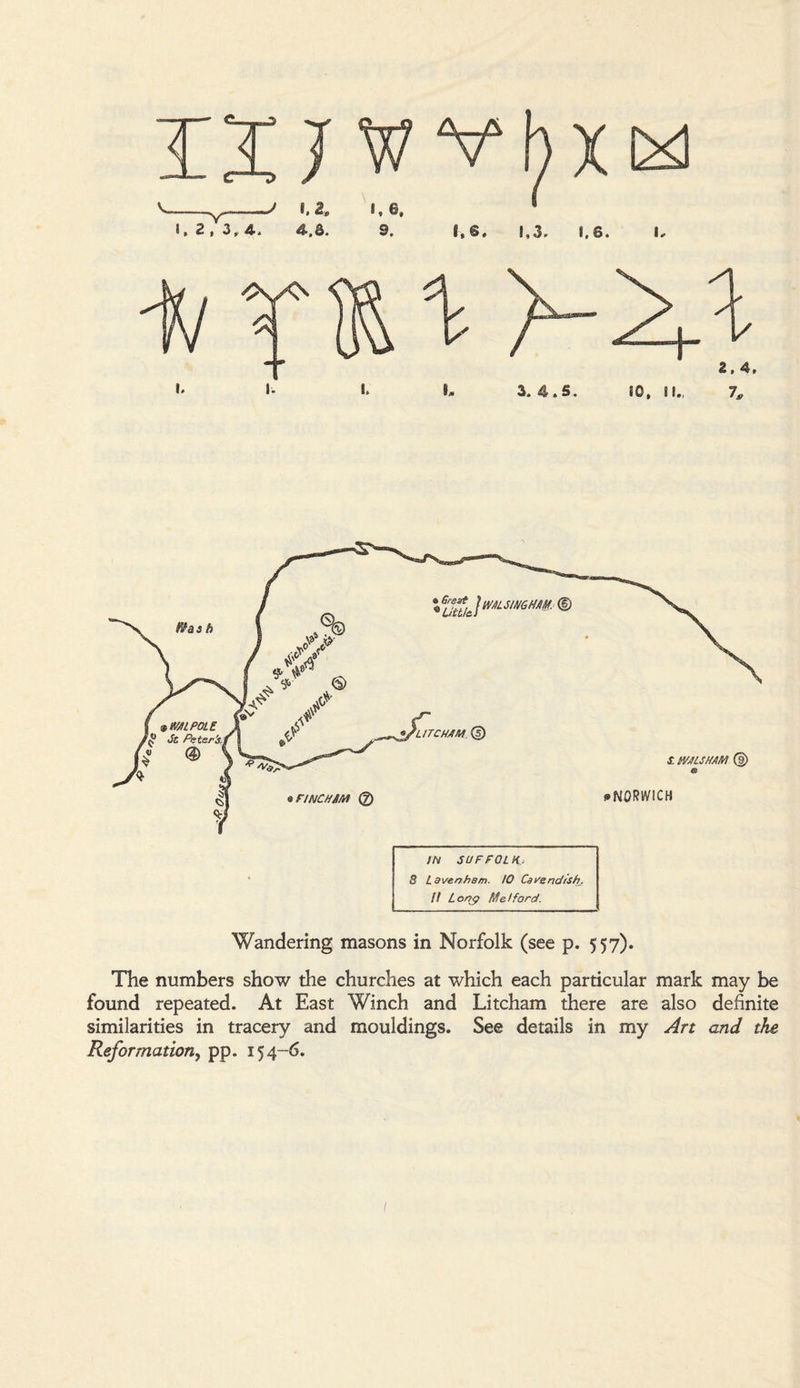 Wandering masons in Norfolk (see p. 557). The numbers show the churches at which each particular mark may be found repeated. At East Winch and Litcham there are also definite similarities in tracery and mouldings. See details in my Art and tke Reformation, pp. 154-6.