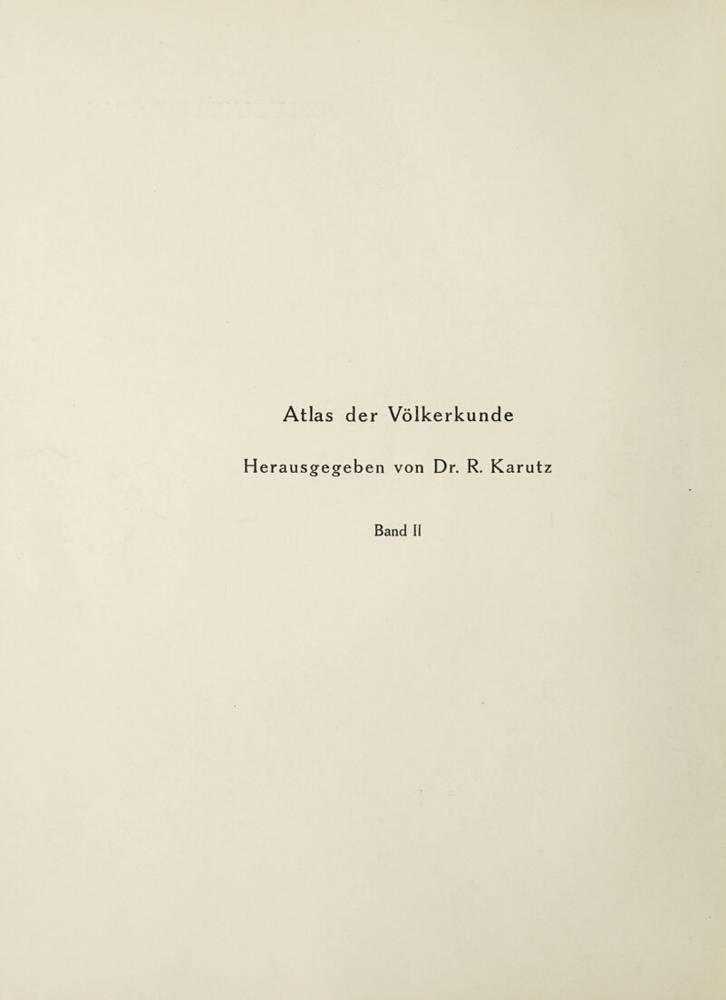 Atlas der Völkerkunde Herausgegeben von Dr. R. Karutz