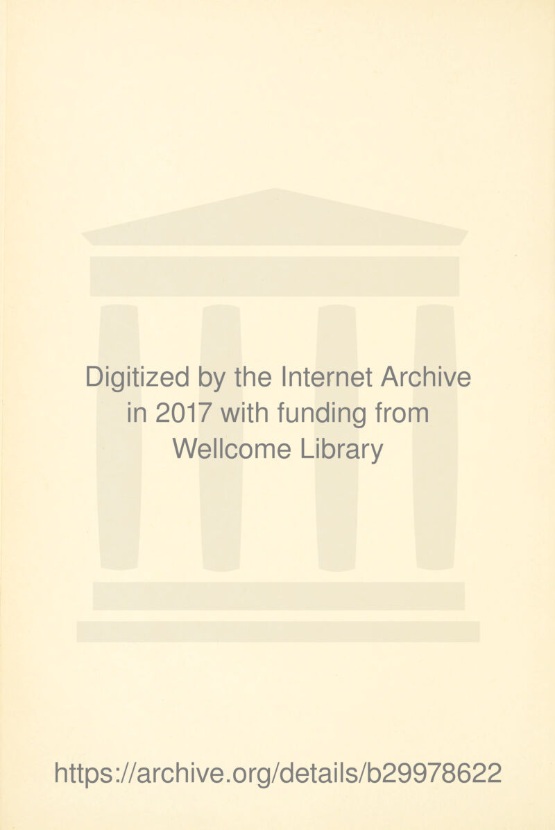 Digitized by the Internet Archive in 2017 with funding from Wellcome Library https://archive.org/details/b29978622