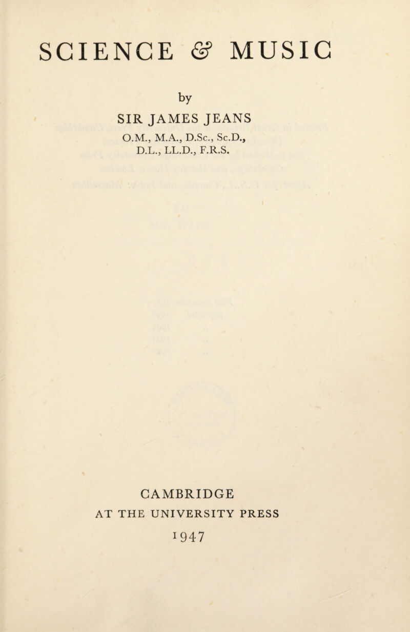 by SIR JAMES JEANS O.M., M.A., D.Sc., Sc.D., D.L., LL.D., F.R.S. CAMBRIDGE AT THE UNIVERSITY PRESS 1947