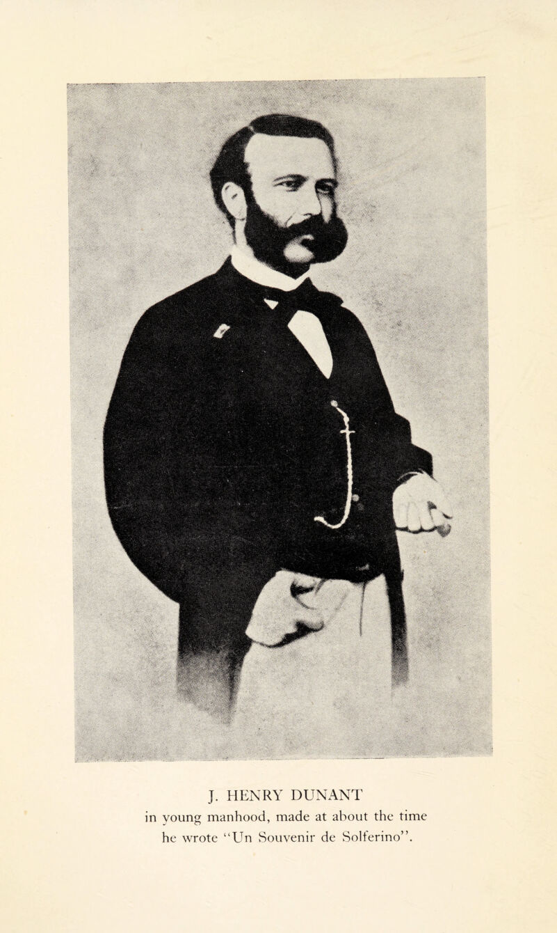 J. HENRY DUNANT in young manhood, made at about the time he wrote “Un Souvenir de Solterino”.