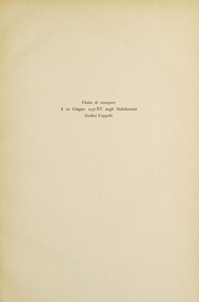 Finito di stampare il IO Giugno 1937-XV negli Stabilimenti Grafici Cappelli