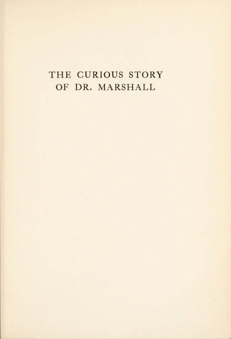 THE CURIOUS STORY OF DR. MARSHALL