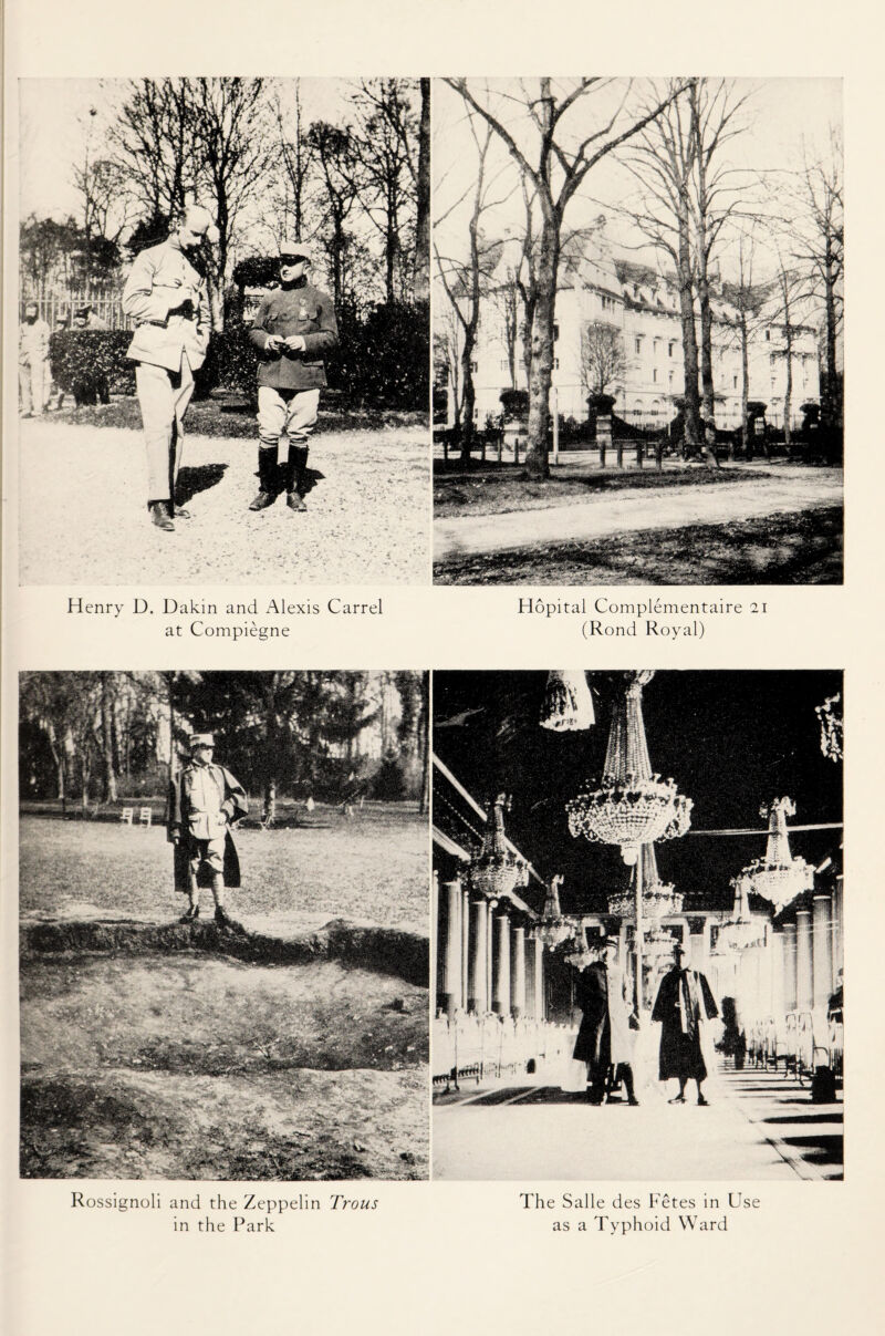 Henry D. Dakin and Alexis Carrel at Compiegne Hopital Complementaire 21 (Rond Royal) Rossignoli and the Zeppelin Trous in the Park The Salle des Fetes in Use as a Typhoid Ward