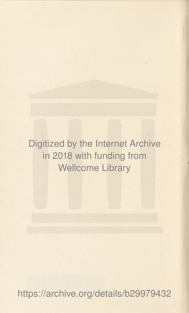 Digitized by the Internet Archive ¡n 2018 with funding from Wellcome Library https ://arch i ve. org/detai Is/b29979432