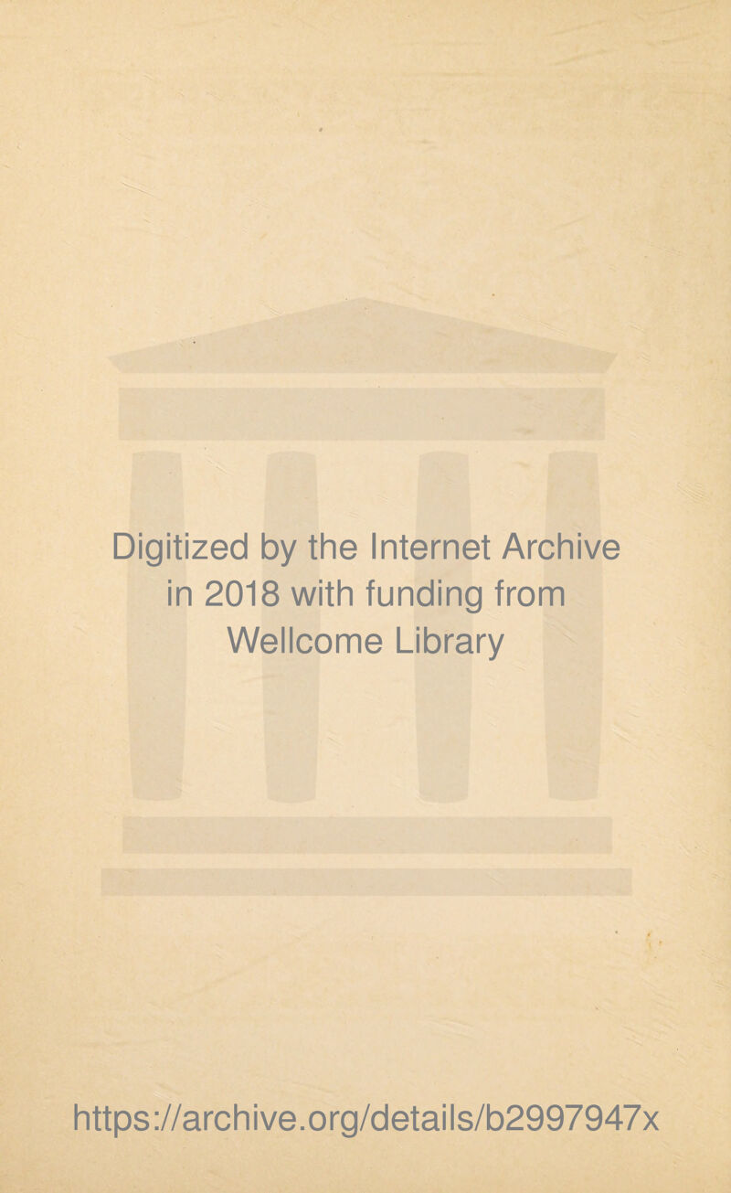 Digitized by the Internet Archive in 2018 with funding from Wellcome Library https://archive.org/details/b2997947x