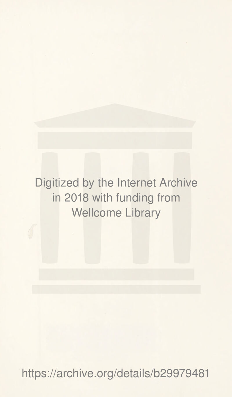 Digitized by the Internet Archive in 2018 with funding from Wellcome Library https://archive.org/details/b29979481
