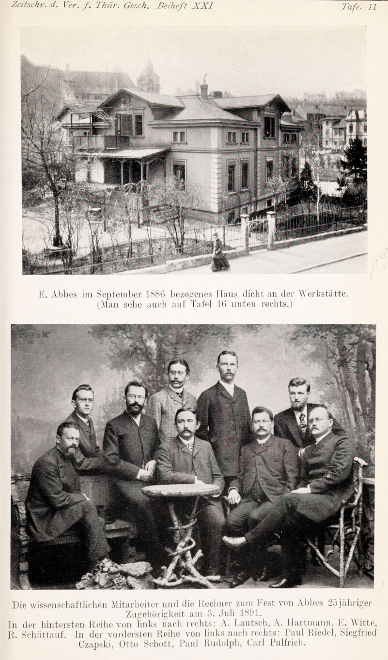 l^]. Abbes ill! September ISSb bezogenes JIaus diclit an der Werkstiitte. (^lan sehe aueh auf Tafel 16 niiten recdits.) Die \visseiiscliaftli(dieti .Mitarbeitei' mid die Keclim'r ziim best von Abbes -dbjjiliiiger Ziigeb()rigkeit am 6. .Iiili ISiM. In d(‘i' hinti'i'sten Keilu'von links nacb laadits: A. bantseli, A. llartniaiin. k,. W itte, H. Schiittanf. In der voidersten Keihe von links mndi riMdits: Paul lliedel, Siegfried C'za])ski, Otto Schott, Paul Kmlolph, Pari L’nU'ricli.