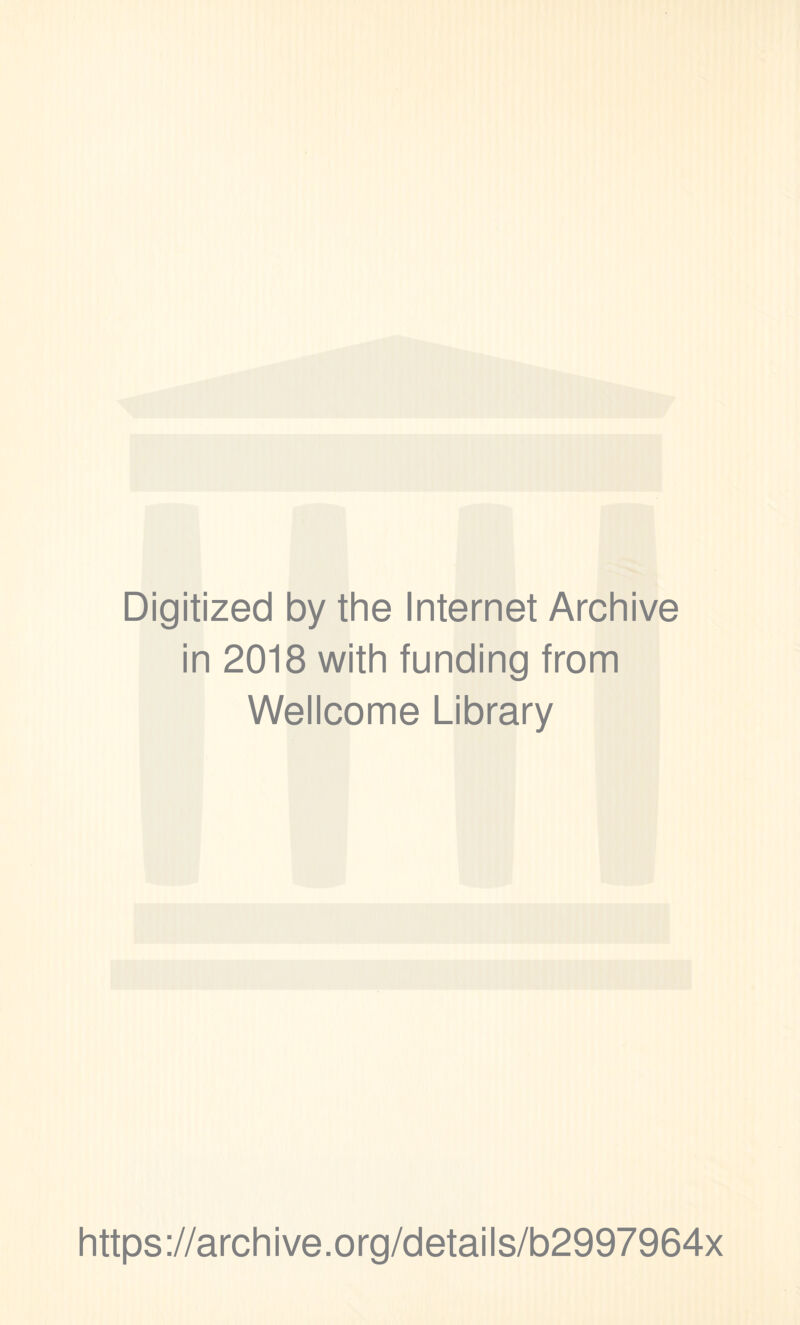 Digitized by the Internet Archive in 2018 with funding from Wellcome Library https://archive.org/details/b2997964x