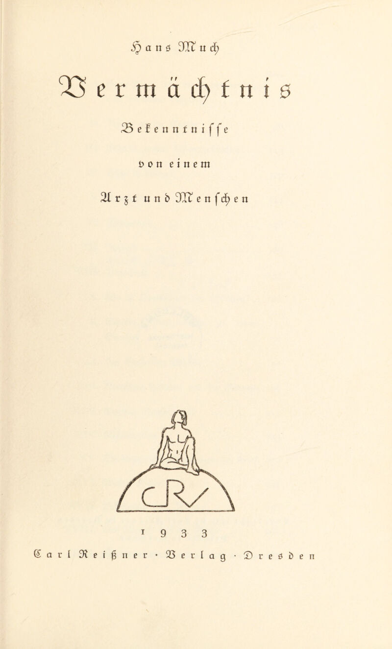 a n ö dlt n d) 53 e r m ä d) f n i 0 Sefenntniffe öon einem 21 r 11 n n b 3I£ e n f cf> e n 1 9 3 3 (Sari Meißner • Verlag -Dresden \