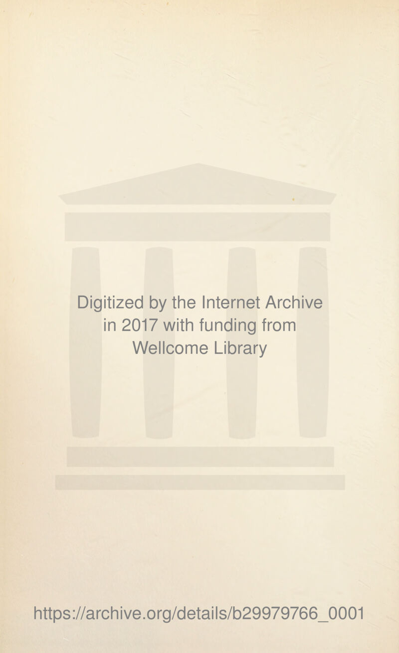 Digitized by the Internet Archive in 2017 with funding from Wellcome Library https://archive.org/details/b29979766_0001