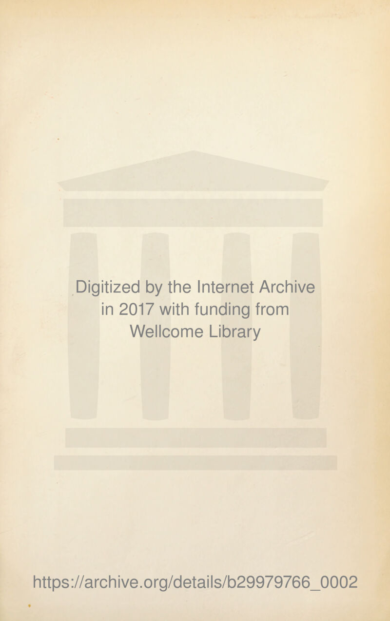 Digitized by the Internet Archive in 2017 with funding from Wellcome Library https://archive.org/details/b29979766_0002