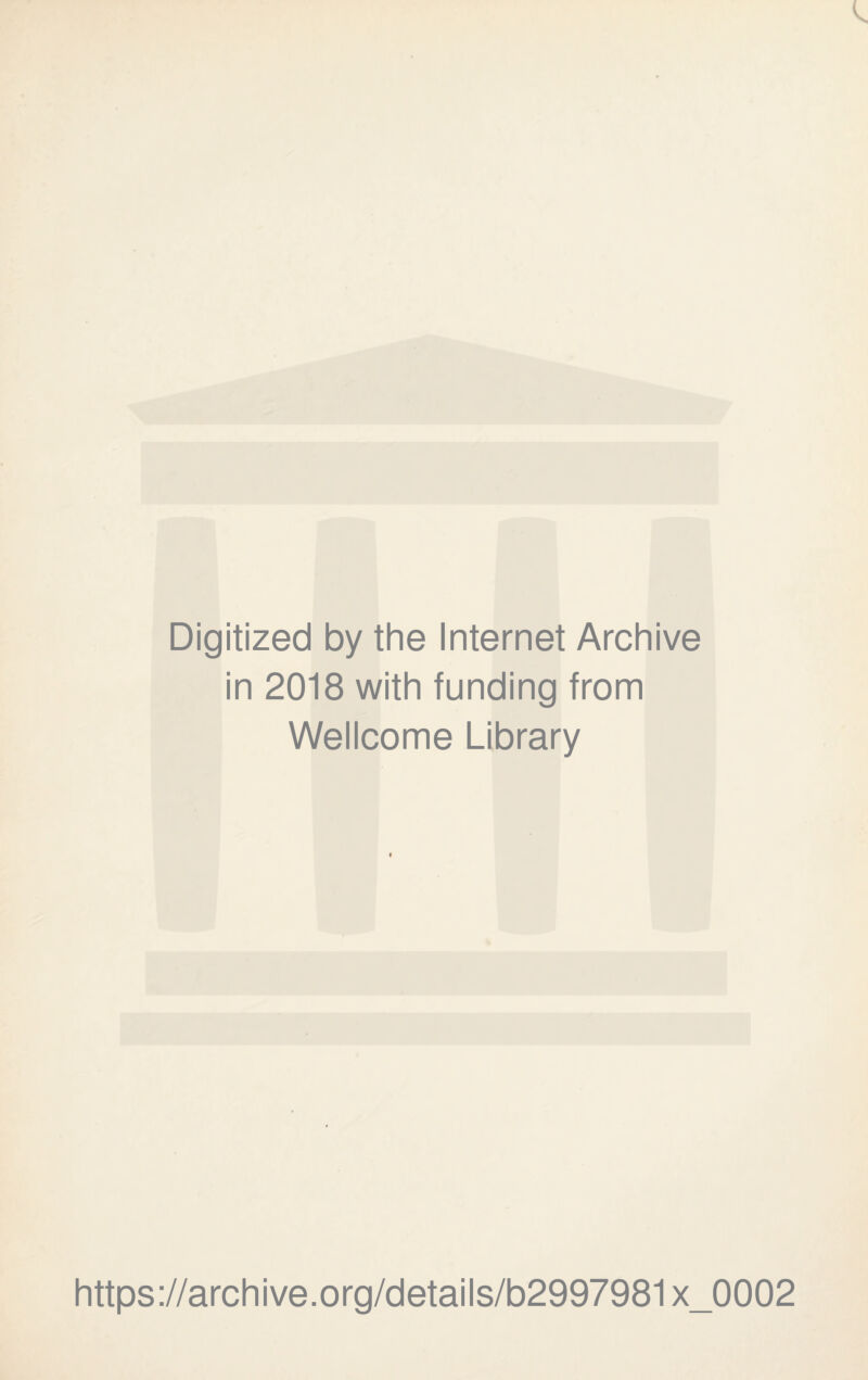 Digitized by the Internet Archive in 2018 with funding from Wellcome Library https://archive.org/details/b2997981x_0002