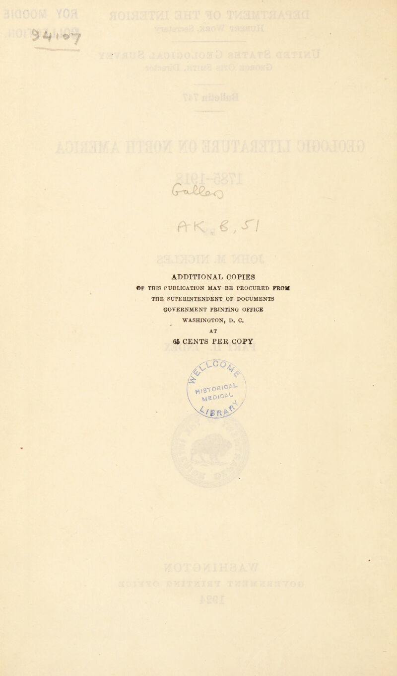 ADDITIONAL COPIES ©F THIS PUBLICATION MAY BE PROCURED FROM THE SUPERINTENDENT OF DOCUMENTS GOVERNMENT PRINTING OFFICE WASHINGTON, D. C. AT 66 CENTS PER COPY