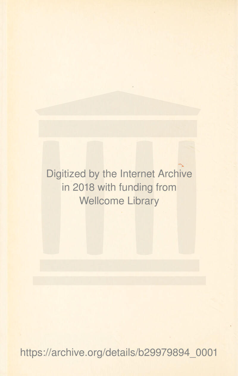 Digitized by the Internet Archive in 2018 with funding from Wellcome Library https://archive.org/details/b29979894_0001