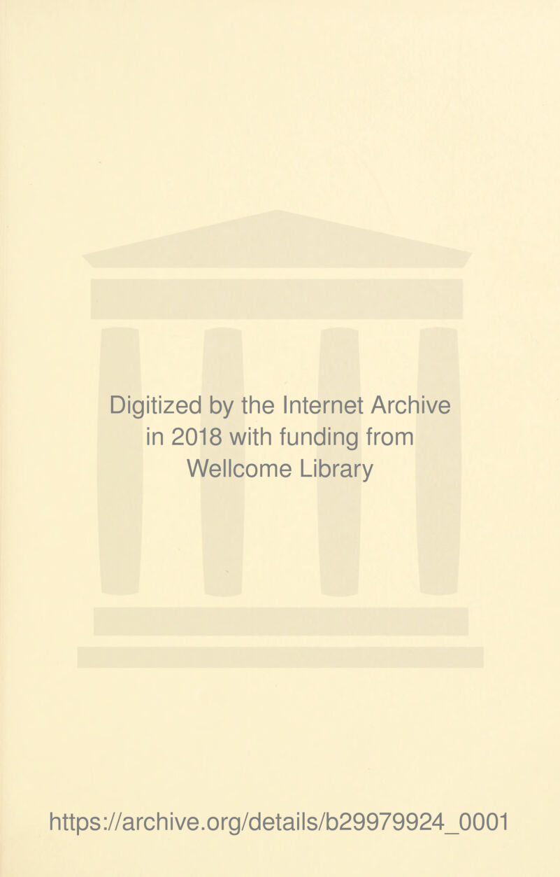 Digitized by the Internet Archive in 2018 with funding from Wellcome Library https://archive.org/details/b29979924_0001