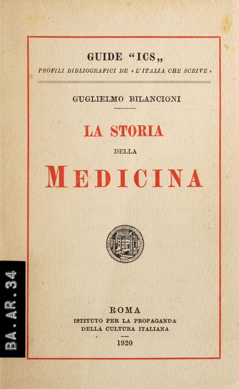 GUIDE “ICS,, PIÌOFILI BIBLIOaitAFWI DE •L'ITALIA CHE SCRIVE . GUGLIELMO BILANCIONI LA STOKIA DELLA Medicina