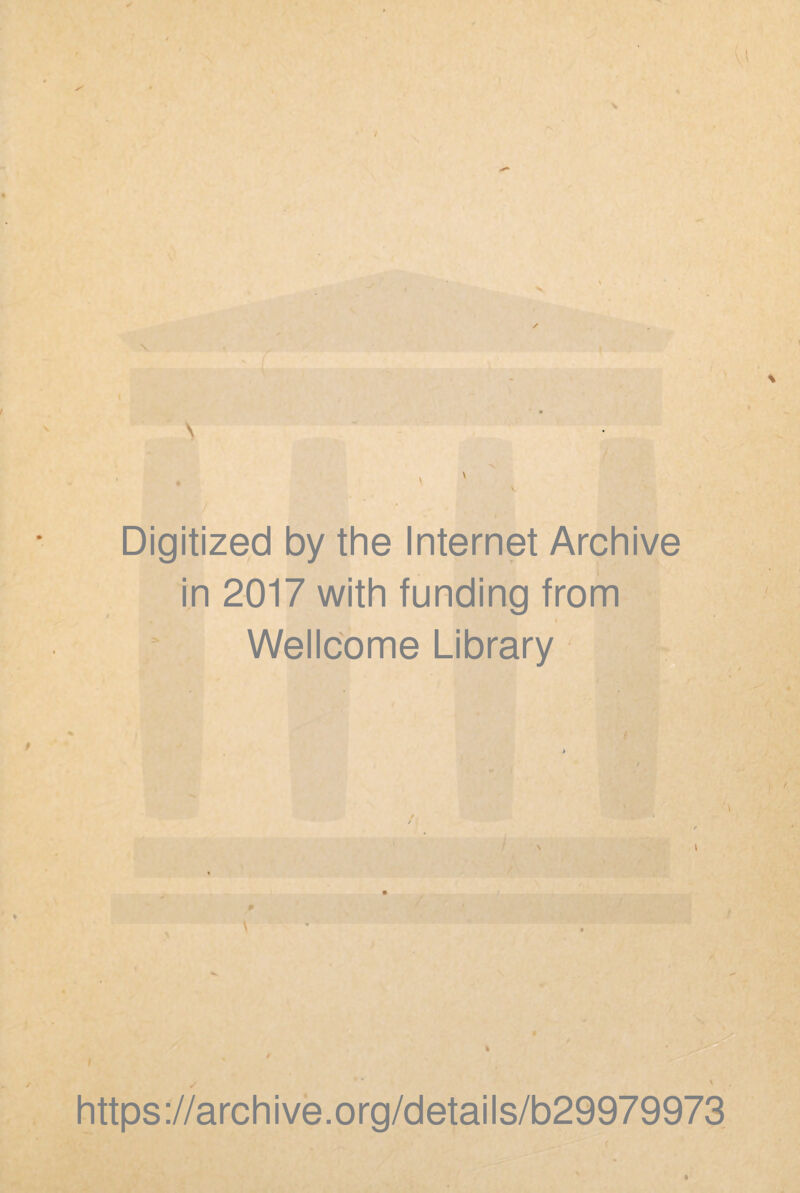 \ \. \ V Digitized by the Internet Archive in 2017 with funding from Wellcome Library V https://archive.org/details/b29979973