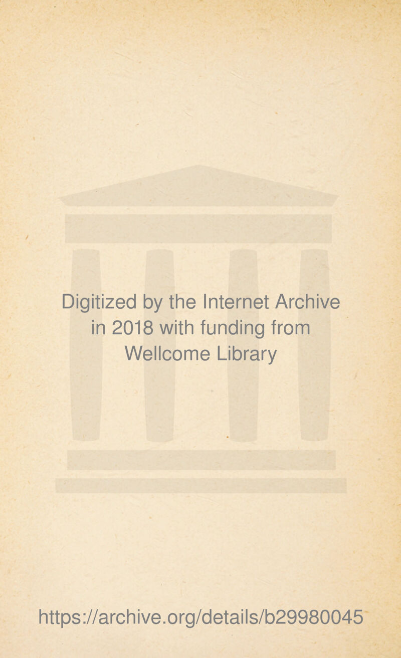 Digitized by the Internet Archive in 2018 with funding from Wellcome Library https ://arch i ve. org/detai Is/b29980045