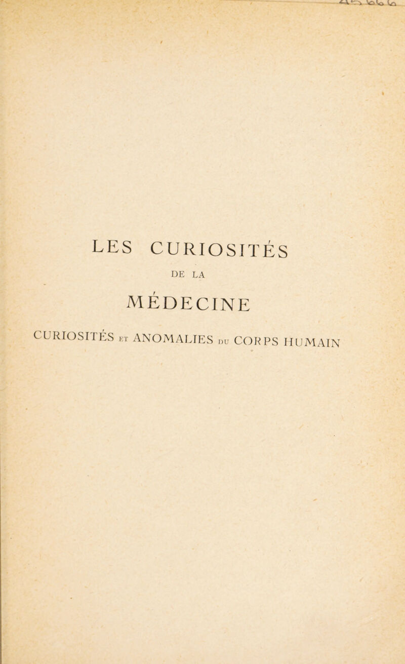 LES CURIOSITÉS DE LA MÉDECINE CURIOSITÉS et ANOMALIES nu CORPS HUMAIN