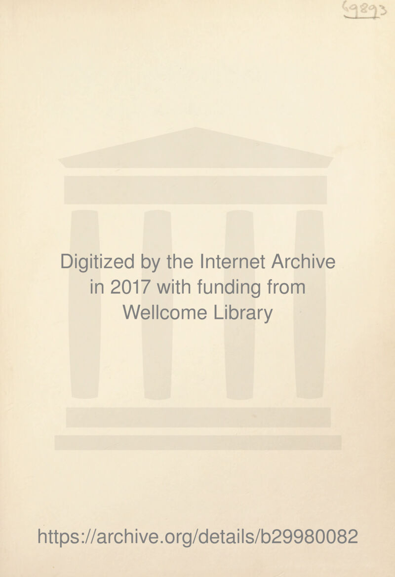 Digitized by the Internet Archive in 2017 with funding from Wellcome Library https://archive.org/details/b29980082