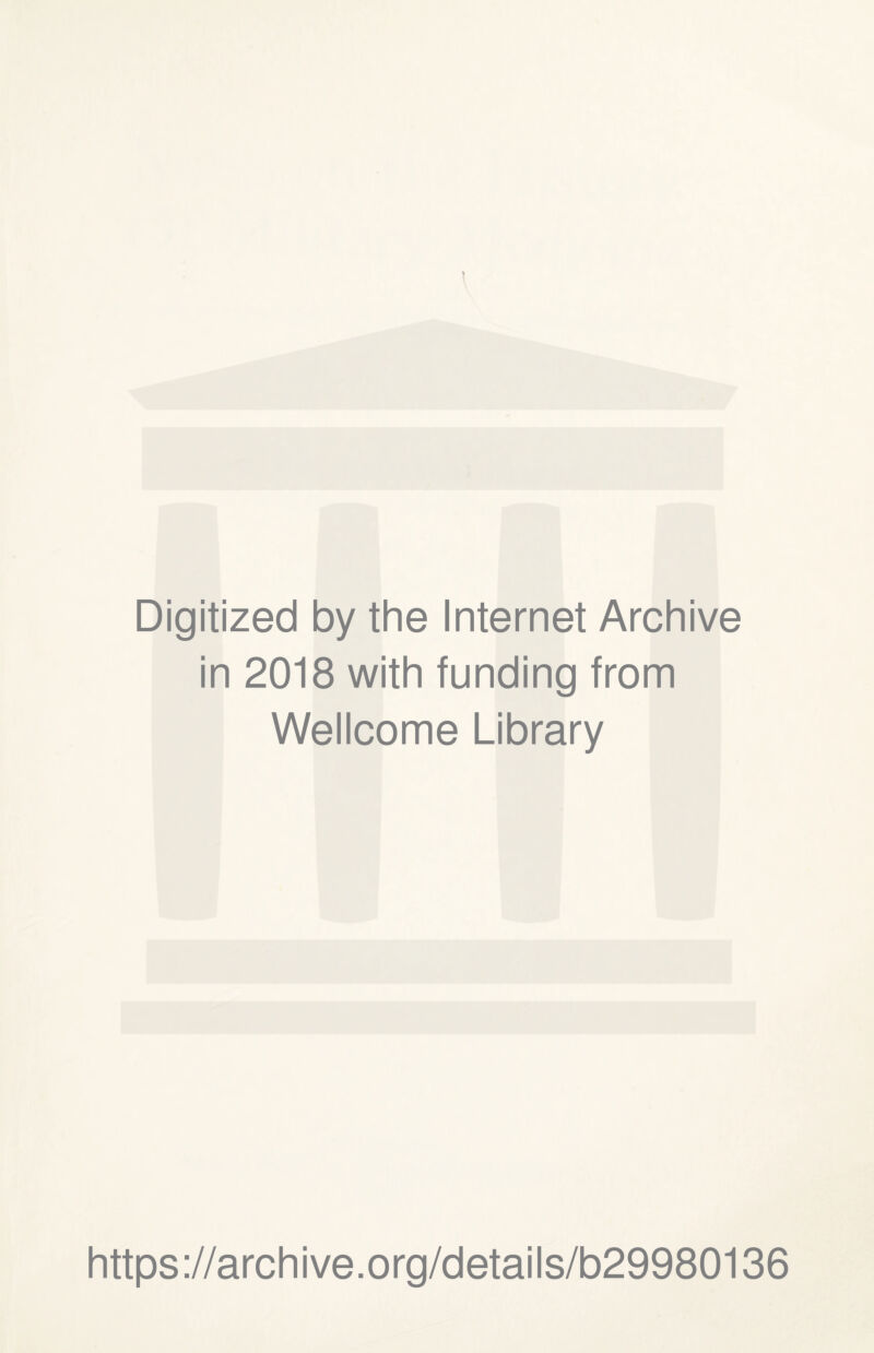 Digitized by the Internet Archive in 2018 with funding from Wellcome Library https://archive.org/details/b29980136