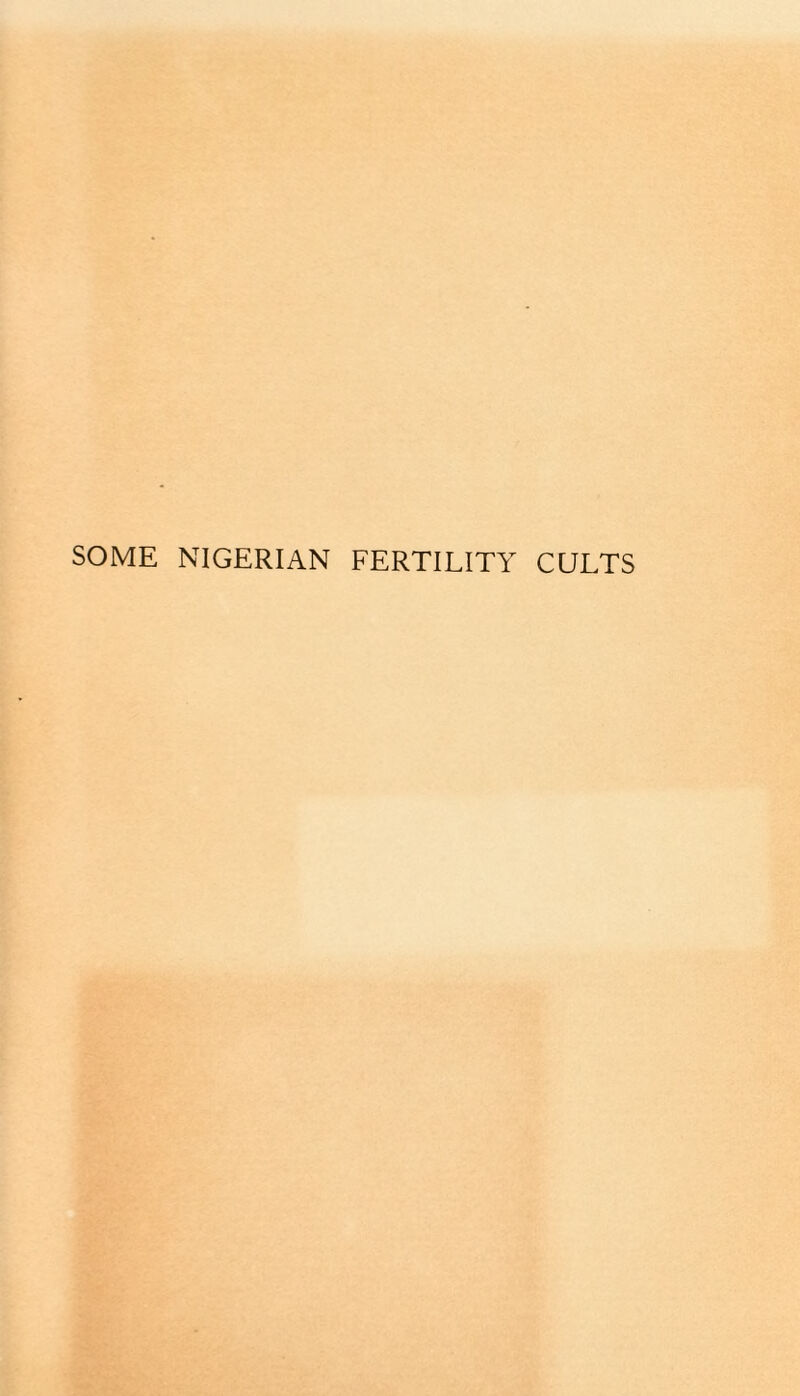 SOME NIGERIAN FERTILITY CULTS